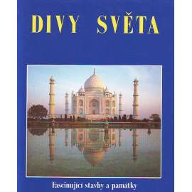 Divy světa. Fascinující stavby a památky. Od Kolosea k Tádžmahalu (Architektura, fotografie, mj. Escorial, Zlatá ulička v Praze, Zwinger, Petrodvorec, Čínská zeď, Modrá mešita Istanbul, Kartágo)